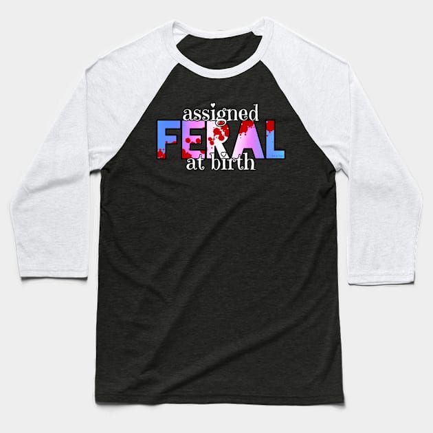 Assigned Feral At Birth Baseball T-Shirt by Art by Veya